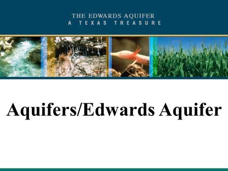 1 Aquifers/Edwards Aquifer. 2 What is an Aquifer? A body of rock, sediment, or soil that contains drinkable water and can transmit this water to wells.