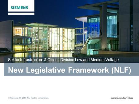 © Siemens AG 2014 Alle Rechte vorbehalten.siemens.com/lowvoltage New Legislative Framework (NLF) Sektor Infrastructure & Cities | Division Low and Medium.