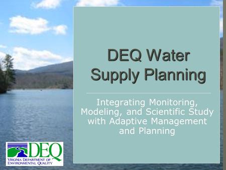 DEQ Water Supply Planning Integrating Monitoring, Modeling, and Scientific Study with Adaptive Management and Planning.
