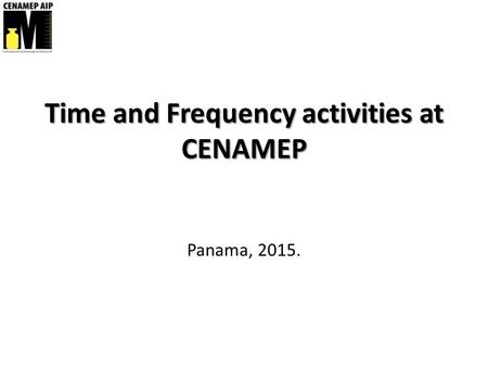 Time and Frequency activities at CENAMEP Panama, 2015.