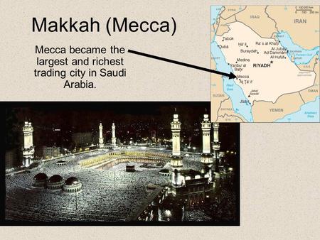 Makkah (Mecca) Mecca became the largest and richest trading city in Saudi Arabia.