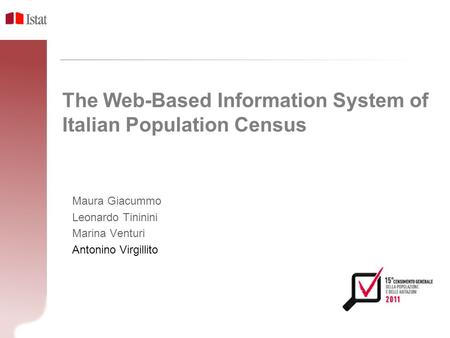 Prime Esperienze di Utilizzo di R all’Interno dell’Istat The Web-Based Information System of Italian Population Census Maura Giacummo Leonardo Tininini.