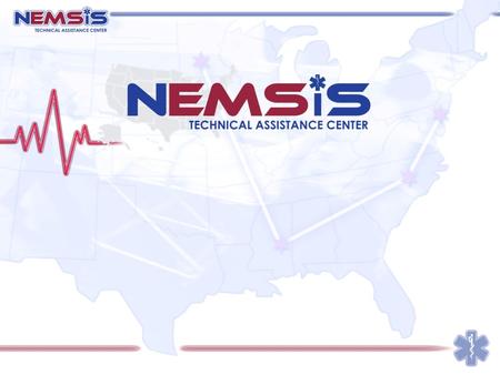 NEMSIS Update Status of the Technical Assistance Center Compliance Information Data Element Wiki New Format to Receive State Data Reporting Using National.