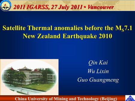 China University of Mining and Technology (Beijing) Satellite Thermal anomalies before the M S 7.1 New Zealand Earthquake 2010 Qin Kai Wu Lixin Guo Guangmeng.