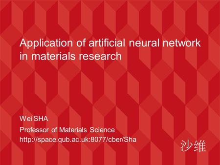 Application of artificial neural network in materials research Wei SHA Professor of Materials Science