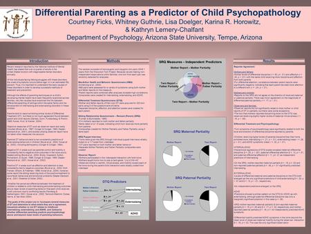 Differential Parenting as a Predictor of Child Psychopathology Courtney Ficks, Whitney Guthrie, Lisa Doelger, Karina R. Horowitz, & Kathryn Lemery-Chalfant.