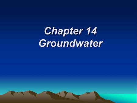 Chapter 14 Groundwater.
