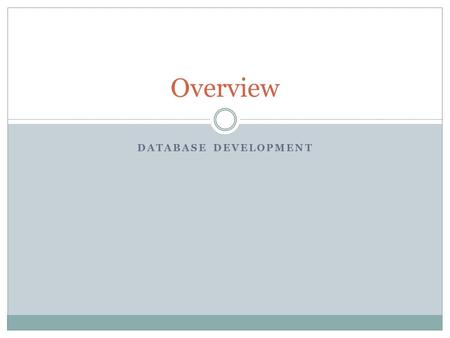 DATABASE DEVELOPMENT Overview. Definitions A Database is a structured collection of related data (not necessarily electronic) A Relational database is.