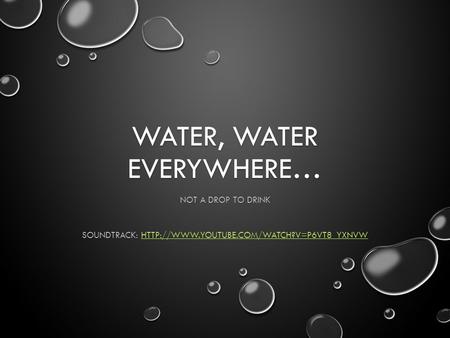 WATER, WATER EVERYWHERE… NOT A DROP TO DRINK SOUNDTRACK: