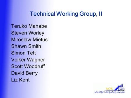Technical Working Group, II Teruko Manabe Steven Worley Miroslaw Mietus Shawn Smith Simon Tett Volker Wagner Scott Woodruff David Berry Liz Kent.