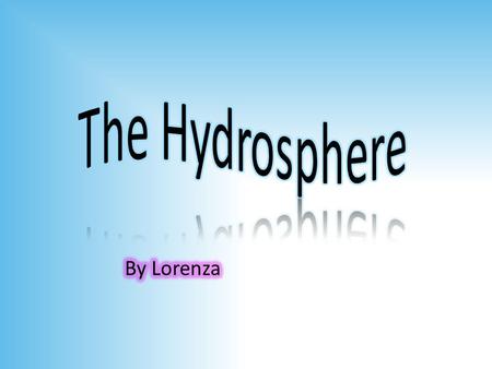 The Hydrosphere By Lorenza.