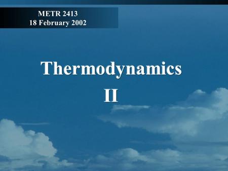 METR 2413 18 February 2002. Review State variables: p, ρ, T Pressure Temperature Equation of state: p = NkT/V = ρ R d T Virtual temperature T v = T (1.