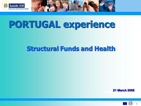 1 30 May 2005 PORTUGAL experience Structural Funds and Health 21 March 2006.
