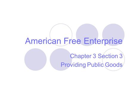 American Free Enterprise Chapter 3 Section 3 Providing Public Goods.