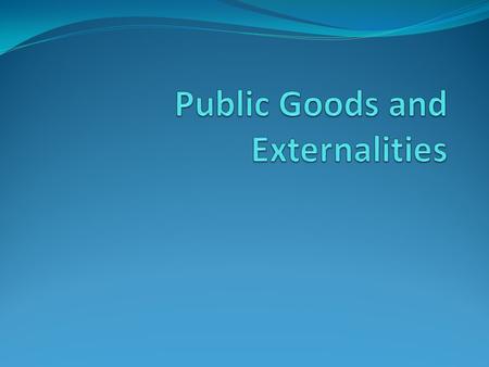Learning Objectives Explain why government is necessary in a Market economy Understand why government must provide public goods Explain why externalities.