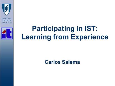 Participating in IST: Learning from Experience Carlos Salema.