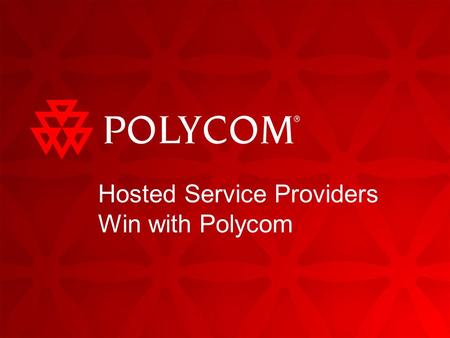 Hosted Service Providers Win with Polycom. 210/16/2015 Agenda What do hosted customers want and need? Why are endpoints critical for success? What makes.