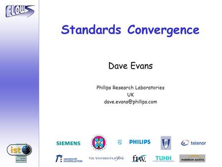 Standards Convergence Dave Evans Philips Research Laboratories UK