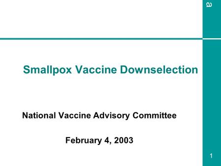 A 1 Smallpox Vaccine Downselection National Vaccine Advisory Committee February 4, 2003.