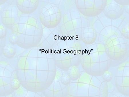 Chapter 8 “Political Geography”. Political Geography or Geopolitics involves … The term geopolitics also describes how nations exert their influence over.