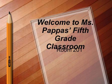 Welcome to Ms. Pappas’ Fifth Grade Classroom Room 201.