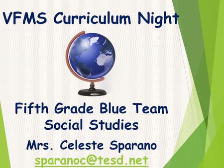 VFMS Curriculum Night Fifth Grade Blue Team Social Studies Mrs. Celeste Sparano