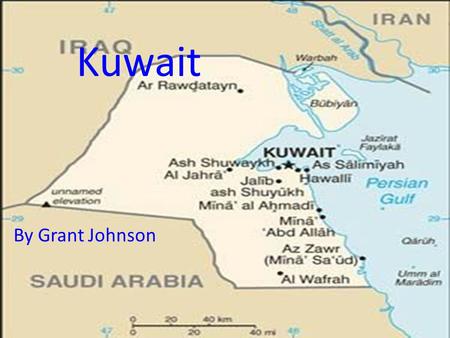Kuwait By Grant Johnson. Geography 17,820 sq kilometers 6,880 sq miles It is about the size of New Jersey. The capital is Kuwait City. It is entirely.