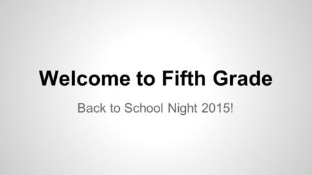 Welcome to Fifth Grade Back to School Night 2015!.