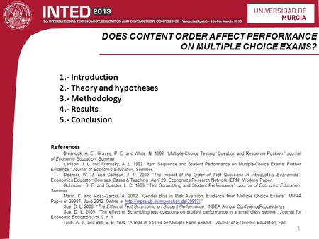 DOES CONTENT ORDER AFFECT PERFORMANCE ON MULTIPLE CHOICE EXAMS? 1 1.- Introduction 2.- Theory and hypotheses 3.- Methodology 4.- Results 5.- Conclusion.