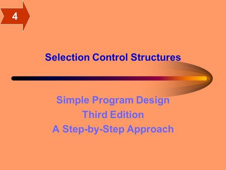 Selection Control Structures Simple Program Design Third Edition A Step-by-Step Approach 4.