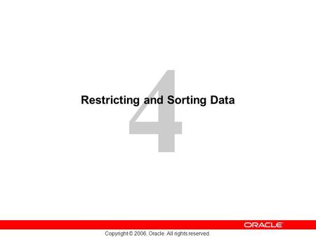4 Copyright © 2006, Oracle. All rights reserved. Restricting and Sorting Data.
