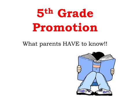 5 th Grade Promotion What parents HAVE to know!!.