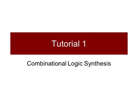 Tutorial 1 Combinational Logic Synthesis. Introduction to VHDL VHDL = Very high speed Hardware Description Language VHDL and Verilog are the industry.