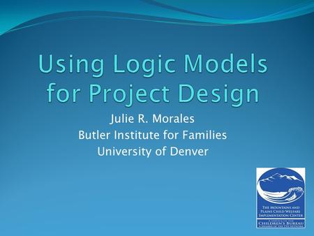 Julie R. Morales Butler Institute for Families University of Denver.