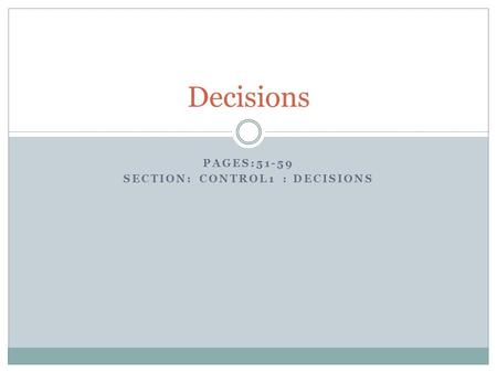 PAGES:51-59 SECTION: CONTROL1 : DECISIONS Decisions.