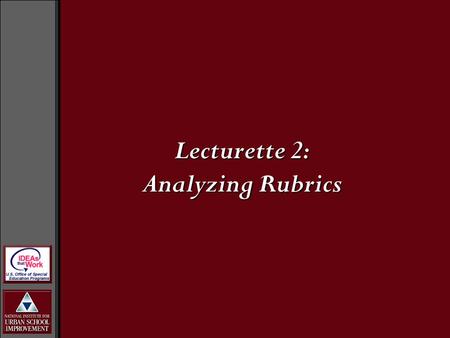 Lecturette 2: Analyzing Rubrics. Rubric Variations Rubrics can be based on category or criteria level descriptions. They also can be more analytical or.