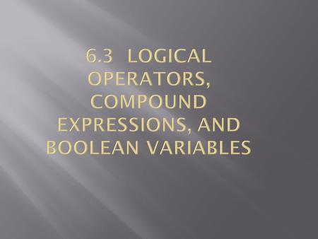 Java has the logical operators and, or, and not, symbolized by &&, ||, and !, respectively.  Logical or means one or the other or both conditions hold.