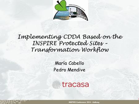 INSPIRE Conference 2014 – Aalborg Implementing CDDA Based on the INSPIRE Protected Sites – Transformation Workflow María Cabello Pedro Mendive INSPIRE.