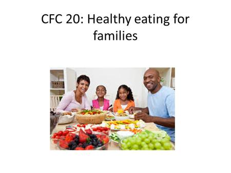 CFC 20: Healthy eating for families