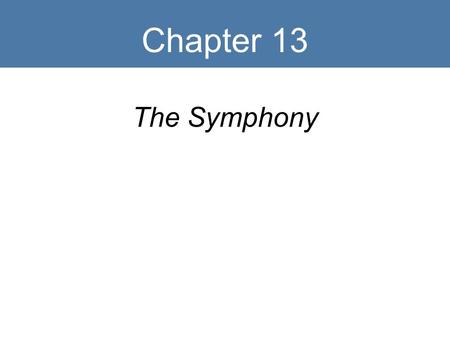Chapter 13 The Symphony. Key Terms Symphony Sonata form Exposition First theme Bridge Second group Second theme Cadence theme Development Recapitulation.