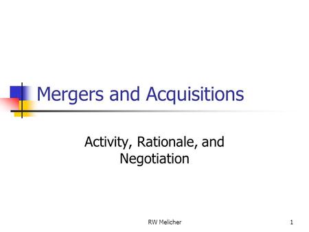 Mergers and Acquisitions Activity, Rationale, and Negotiation 1RW Melicher.