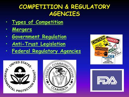 COMPETITION & REGULATORY AGENCIES Types of Competition Mergers Government Regulation Anti-Trust Legislation Federal Regulatory Agencies.