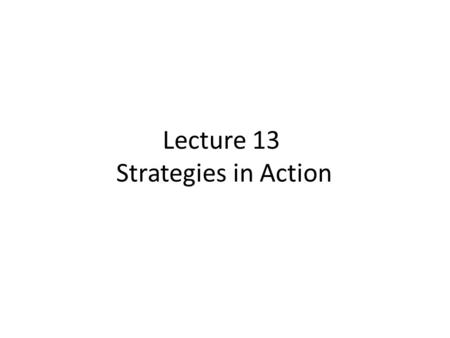 Lecture 13 Strategies in Action. Lecture Outline Defensive Strategies.