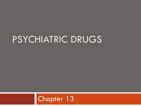 PSYCHIATRIC DRUGS Chapter 13. Psychiatric Drugs  Treat mood, cognition, and behavioral disturbances associated with psychological disorders  Psychotropic.
