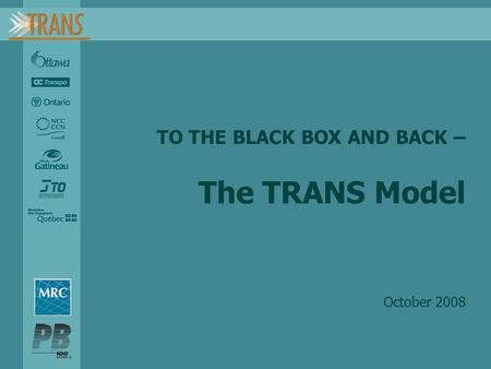 TO THE BLACK BOX AND BACK – The TRANS Model October 2008.