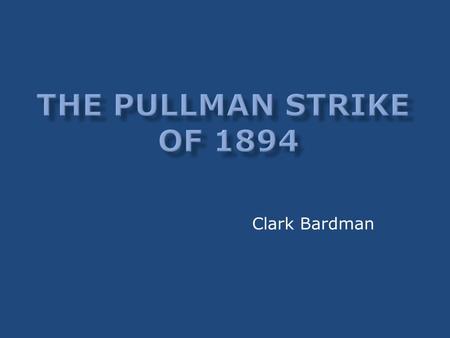 Clark Bardman. George Pullman developed the first Pullman car after spending a very uncomfortable night in a sleeping car on a trip from New York to Chicago.
