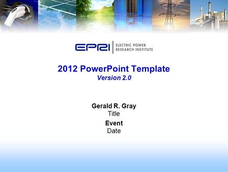 Gerald R. Gray Title Event Date 2012 PowerPoint Template Version 2.0.