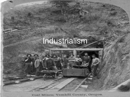 Industrialism. “Key Ingredients for Industrialism Pie” OIL-Edwin Drake –Titusville, PA –Oil boom –By products of refining-gasoline originally thrown away.