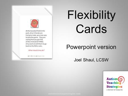 Flexibility Cards Powerpoint version Joel Shaul, LCSW autismteachingstrategies.com.