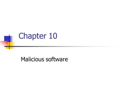 Chapter 10 Malicious software. Viruses and ” Malicious Programs Computer “ Viruses ” and related programs have the ability to replicate themselves on.